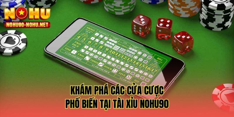 Khám phá các cửa cược phổ biến tại tài xỉu NOHU90