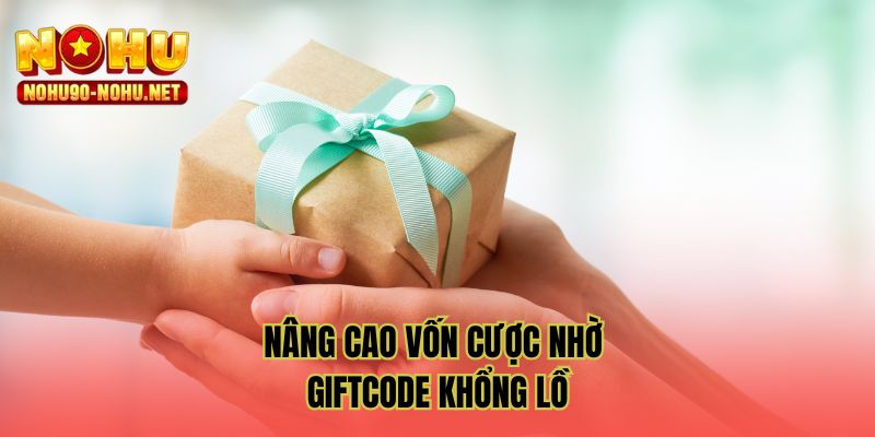 Nâng cao vốn cược nhờ giftcode khổng lồ